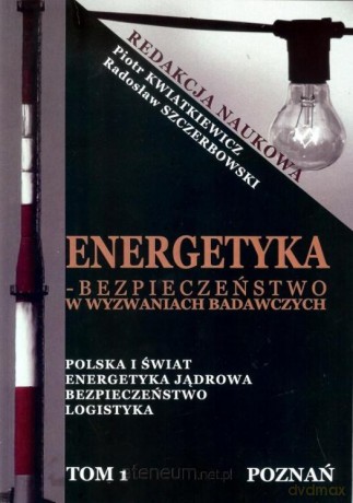 Energetyka - bezpieczeństwo w wyzwaniach badawczych (Tom 1) [KSIĄŻKA]