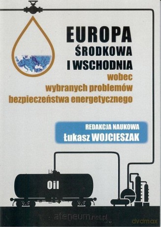 Europa Środkowa i Wschodnia wobec wybranych... - Łukasz Wojcieszak [KSIĄŻKA]