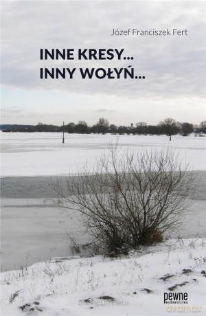 Inne Kresy... Inny Wołyń? - Józef Franciszek Fert [KSIĄŻKA]