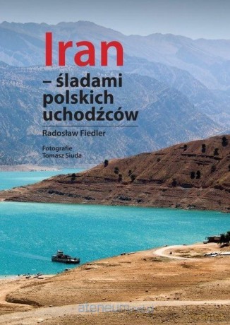 Iran - śladami polskich uchodźców - Radosław Fiedler [KSIĄŻKA]