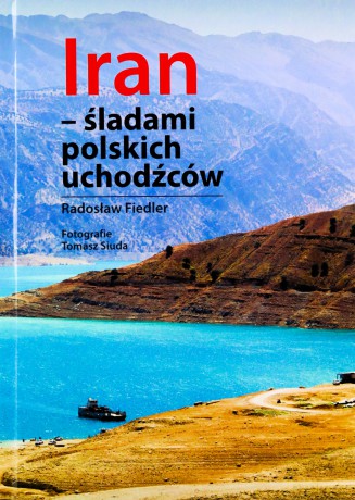 Iran - śladami polskich uchodźców - Radosław Fiedler [KSIĄŻKA]
