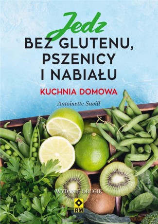 Jedz bez glutenu, pszenicy i nabiału - Antoinette Savill [KSIĄŻKA]