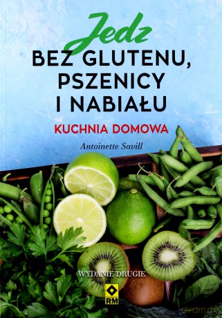 Jedz bez glutenu, pszenicy i nabiału - Antoinette Savill [KSIĄŻKA]