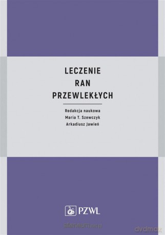Leczenie ran przewlekłych - Maria Szewczyk, Arkadiusz Jawień [KSIĄŻKA]