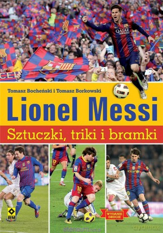 Lionel Messi. Sztuczki, triki, bramki - Tomasz Borkowski, Tomasz Bocheński [KSIĄŻKA]