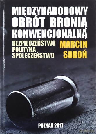 Miedzynarodowy obrót bronią konwencjonalną - Marcin Soboń [KSIĄŻKA]