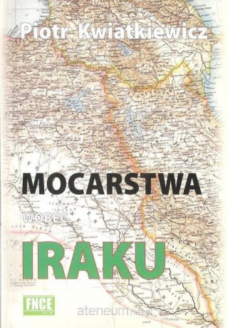 Mocarstwa wobec Iraku - Piotr Kwiatkiewicz [KSIĄŻKA]