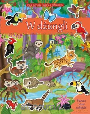 Moja pierwsza książka z naklejkami. W dżungli [KSIĄŻKA]