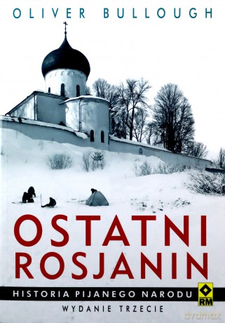 Ostatni rosjanin. Historia pijanego narodu - Olivier Bullough [KSIĄŻKA]