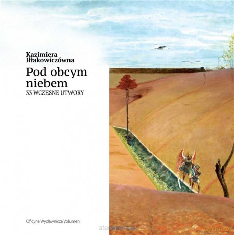 Pod obcym niebem. 33 wczesne utwory - Kazimiera Iłłakowiczówna [KSIĄŻKA]
