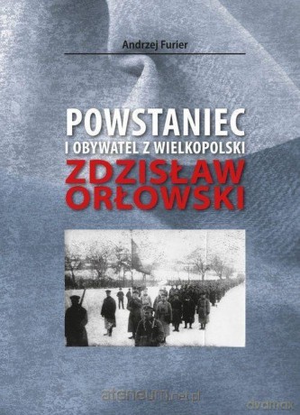 Powstaniec i obywatel z Wielkopolski - Andrzej Furier [KSIĄŻKA]