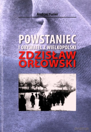 Powstaniec i obywatel z Wielkopolski - Andrzej Furier [KSIĄŻKA]