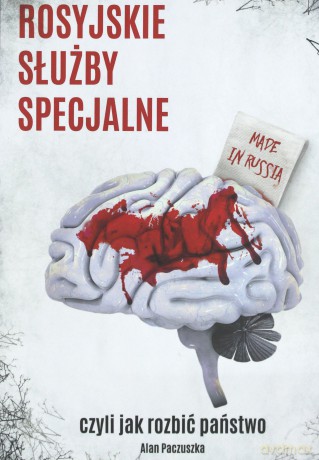 Rosyjskie służby Specjalne, czyli jak rozbić państwo - Alan Paczuszka [KSIĄŻKA]