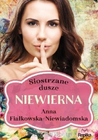 Siostrzane dusze (Tom 1) Niewierna - Anna Fiałkowska-Niewiadomska [KSIĄŻKA]