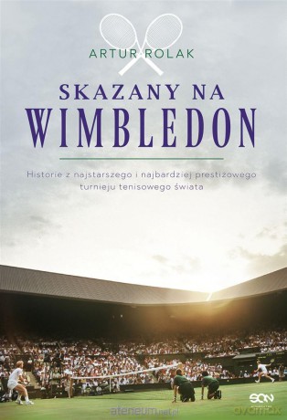 Skazany na Wimbledon - Artur Rolak [KSIĄŻKA]