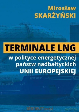 Terminale LNG w polityce energetycznej państw - M. Skarżyński [KSIĄŻKA]