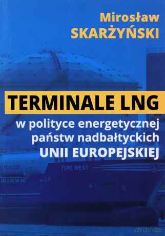 Terminale LNG w polityce energetycznej państw - M. Skarżyński [KSIĄŻKA]