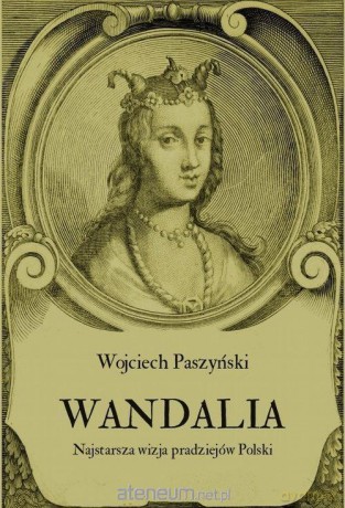 Wandalia. Najstarsza wizja pradziejów Polski - Wojciech Paszyński [KSIĄŻKA]