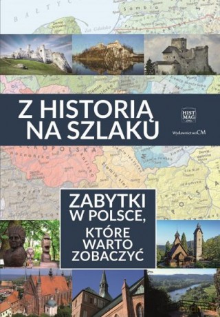Z historią na szlaku. Zabytki, które warto zobaczyć [KSIĄŻKA]