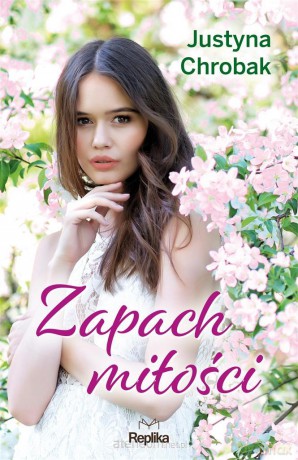 Zapach miłości - Justyna Chrobak, Marta Akuszewska [KSIĄŻKA]