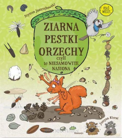 Ziarna, pestki, orzechy, czyli te niesamowite - Szymon Jastrzębowski [KSIĄŻKA]
