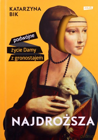 Najdroższa. Podwójne życie Damy z gronostajem - Katarzyna Bik [KSIĄŻKA]