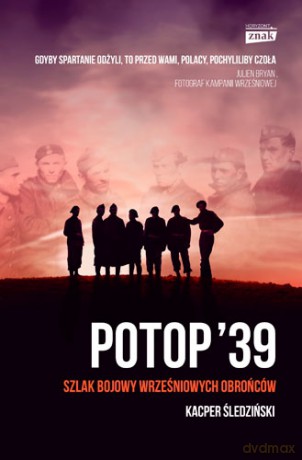 Potop '39. Szlak bojowy wrześniowych obrońców - Kacper Śledziński [KSIĄŻKA]