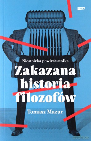 Zakazana historia filozofów. Niestoicka powieść stoika. - Tomasz Mazur [KSIĄŻKA]