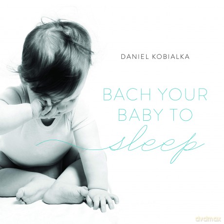 Daniel Kobialka: Bach Your Baby To Sleep [CD]