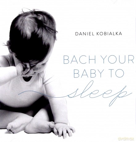 Daniel Kobialka: Bach Your Baby To Sleep [CD]