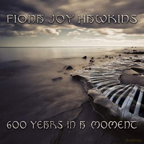 Fiona Joy Hawkins: 600 Years In A Moment [CD]