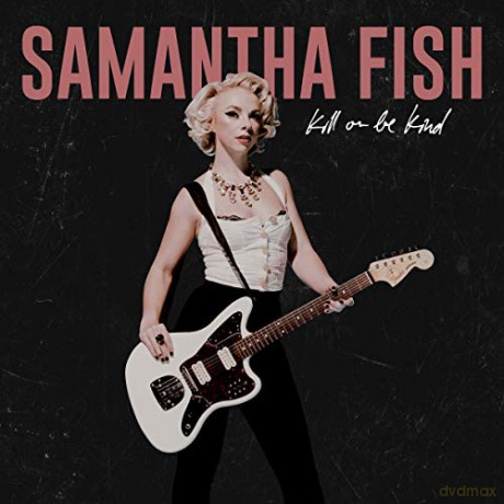 Samantha Fish: Kill Or Be Kind [CD]