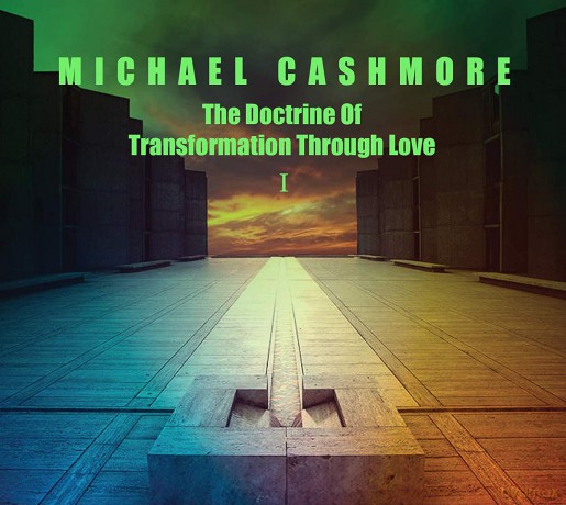 Michael Cashmore: The Doctrine Of Transformation Through Love 1 [CD]