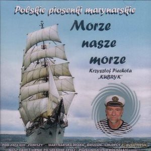 Krzysztof Piechota: Morze Nasze Morze - Piosenki Marynarskie [CD]