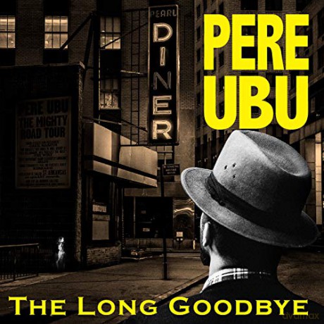 Pere Ubu: Long Goodbye [CD]
