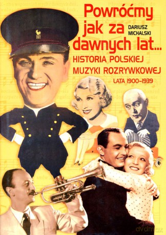 Powróćmy jak za dawnych lat - Historia Polskiej Muzyki Rozrywkowej 1900-1939 - Dariusz Michalski [książka]