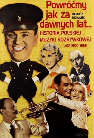 Powróćmy jak za dawnych lat - Historia Polskiej Muzyki Rozrywkowej 1900-1939 - Dariusz Michalski [książka]