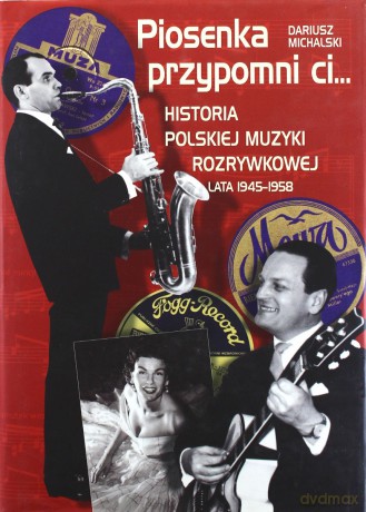Piosenka przypomni Ci - Historia Polskiej Muzyki Rozrywkowej 1945-1958 - Dariusz Michalski [książka]