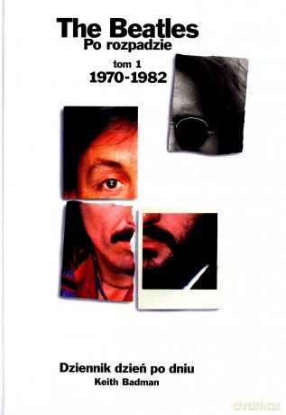 The Beatles. Po rozpadzie. Tom 1: 1970-1982 - Keith Badman [książka]