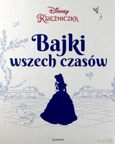 Bajki wszech czasów Disney Księżniczka [KSIĄŻKA]