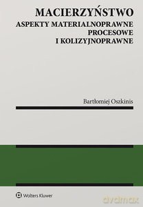 Macierzyństwo. Aspekty materialnoprawne, procesowe, i kolizyjnoprawne - Bartłomiej Oszkinis [KSIĄŻKA]