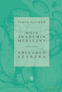 Moja akademia medyczna (1965-2018) Abecadło Szybera - Robert Szyber [KSIĄŻKA]