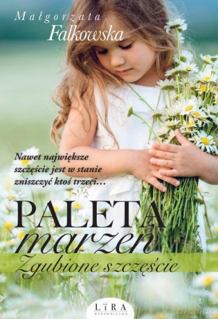 Paleta marzeń Zgubione szczęście - Małgorzata Falkowska [KSIĄŻKA]