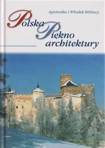 Polska. Piękno architektury Miniatury - Agnieszka Bilińska, Wojtek Biliński [KSIĄŻKA]