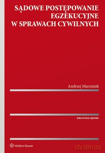 Sądowe postępowanie egzekucyjne w sprawach cywilnych - Andrzej Marciniak [KSIĄŻKA]