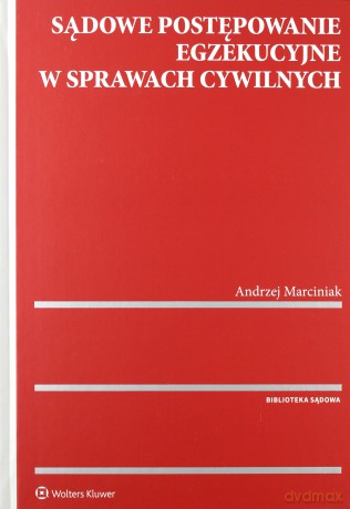 Sądowe postępowanie egzekucyjne w sprawach cywilnych - Andrzej Marciniak [KSIĄŻKA]