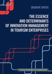 The Essence and Determinants of Innovation Management in Tourism Enterpris - Zbigniew Zontek [KSIĄŻKA]