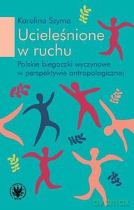 Ucieleśnione w ruchu - Karolina Szyma [KSIĄŻKA]