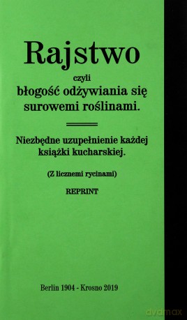 Rajstwo czyli błogość odżywiania się surowemi roślinami. Niezbędne uzupełnienie każdej książki kucharskiej [KSIĄŻKA]