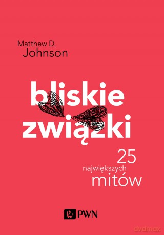 Bliskie związki. 25 największych mitów - Matthew D. Johnson [KSIĄŻKA]